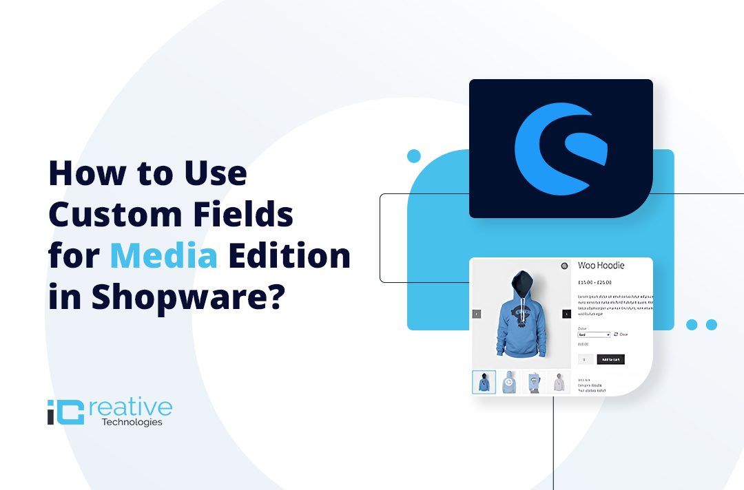 How to Use Custom Fields for Media Edition in Shopware?